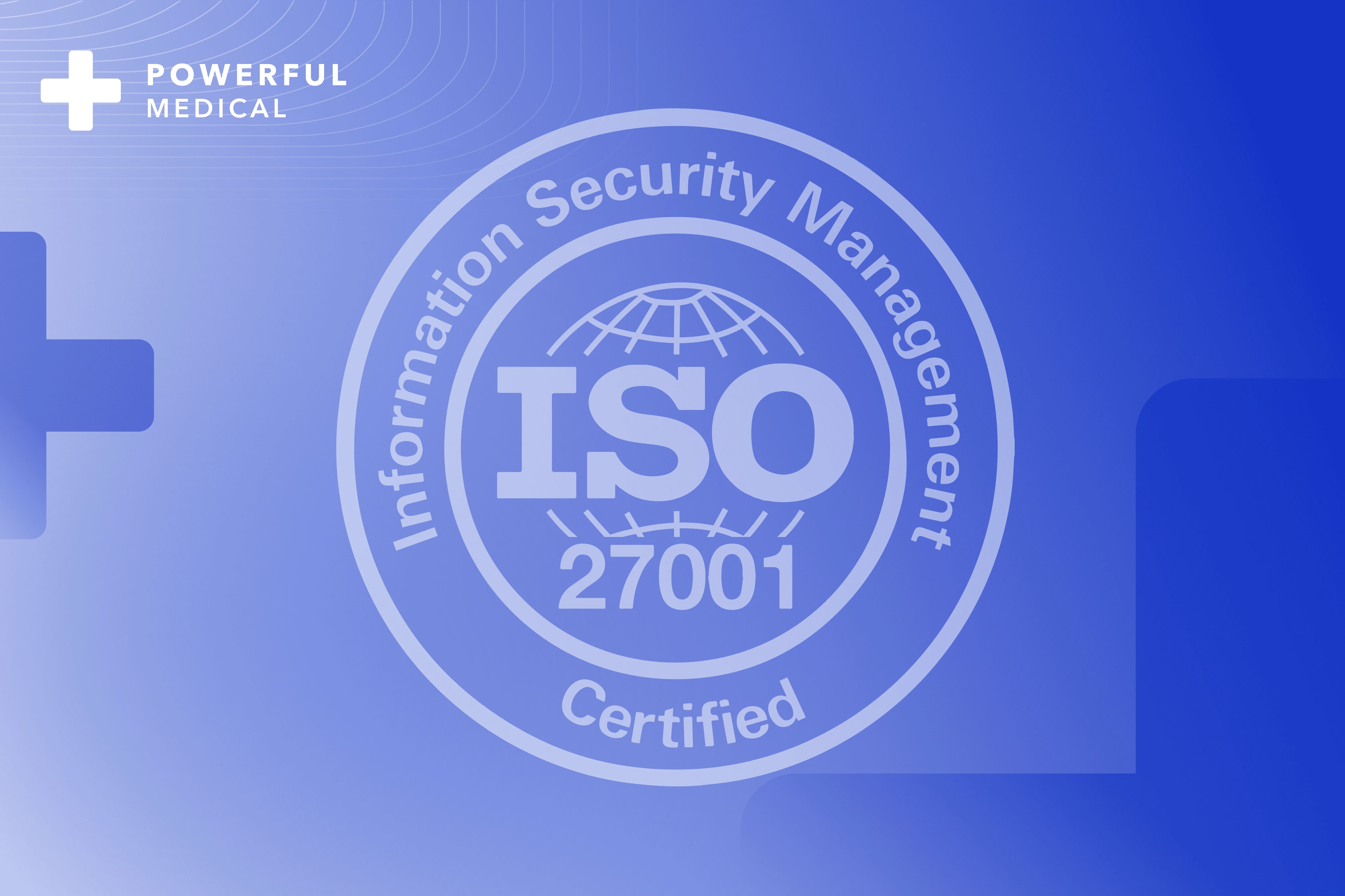 ISO 27001 Information Security Management certification badge earned by Powerful Medical